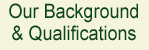 Our Background & Qualifications